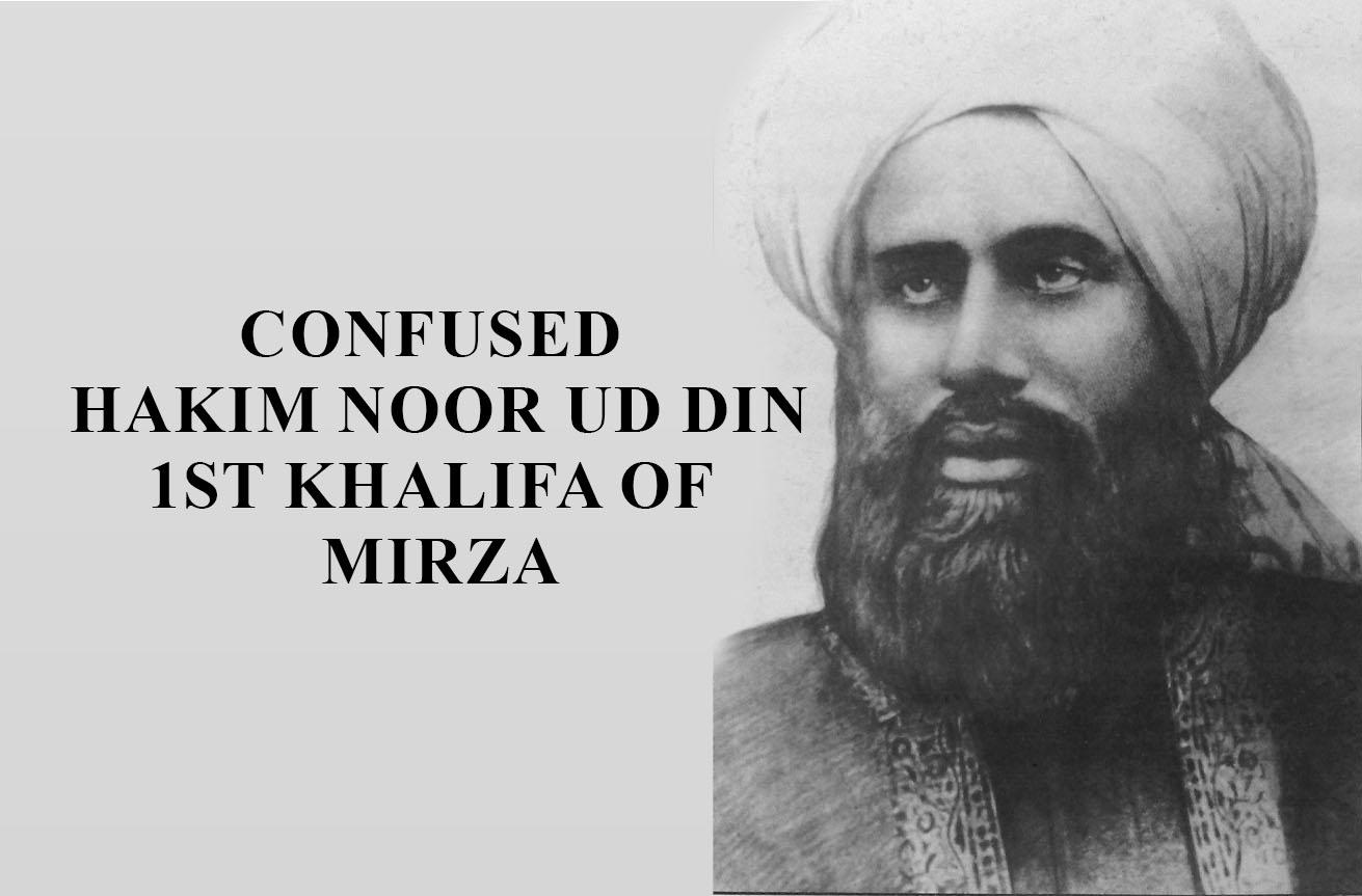 Confused Hakim Noor ud Din: 1st Khalifa of Mirza
