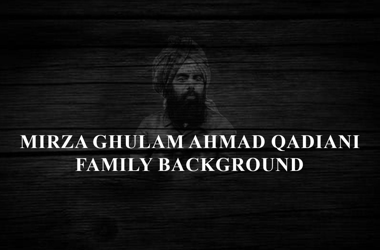 Family Background of Mirza Ghulam Ahmad Qadiani