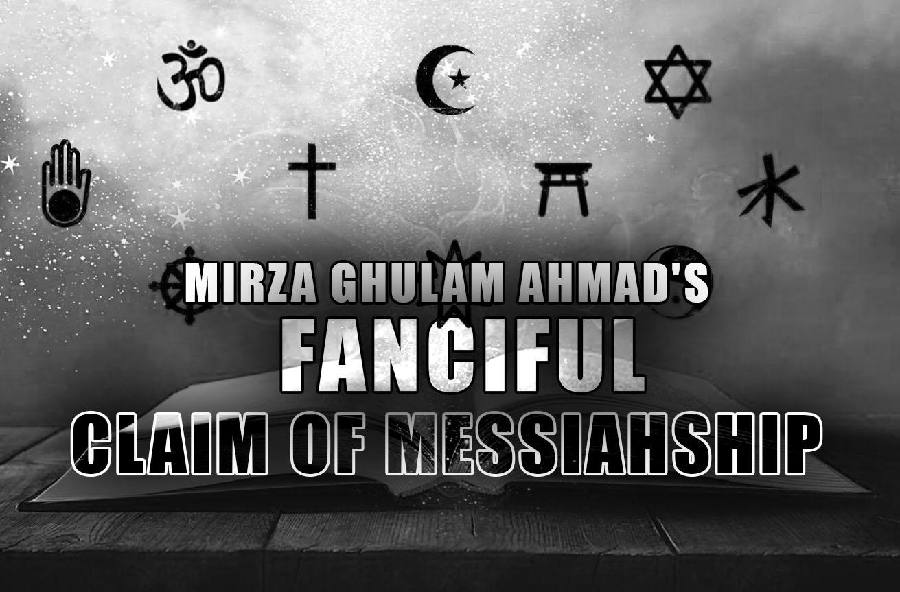 Mirza Ghulam Ahmad’s fanciful claim of Messiahship
